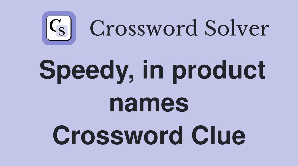 Speedy, in product names Crossword Clue