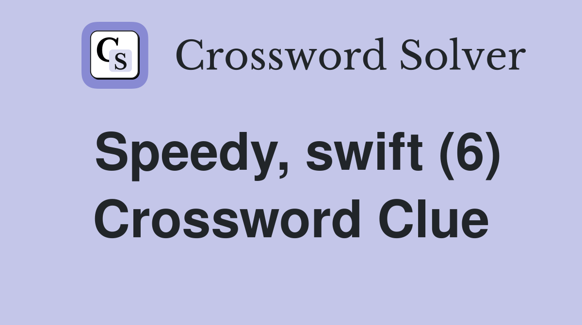 Speedy, swift (6) Crossword Clue