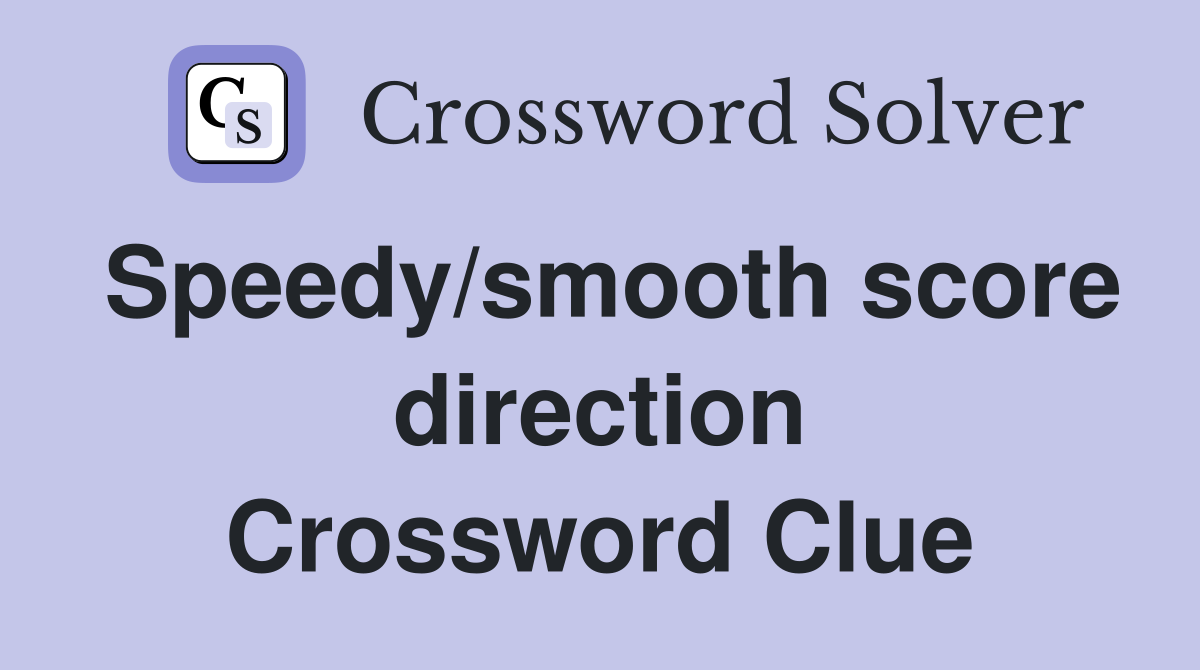 Speedy/smooth score direction Crossword Clue