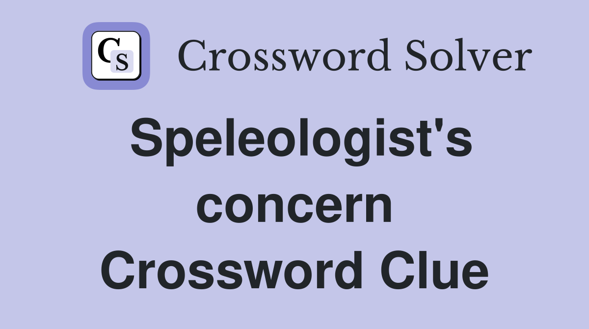 Speleologist's concern Crossword Clue