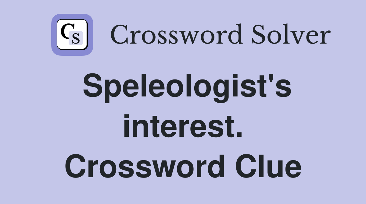 Speleologist's interest. Crossword Clue