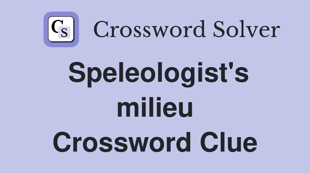 Speleologist's milieu Crossword Clue