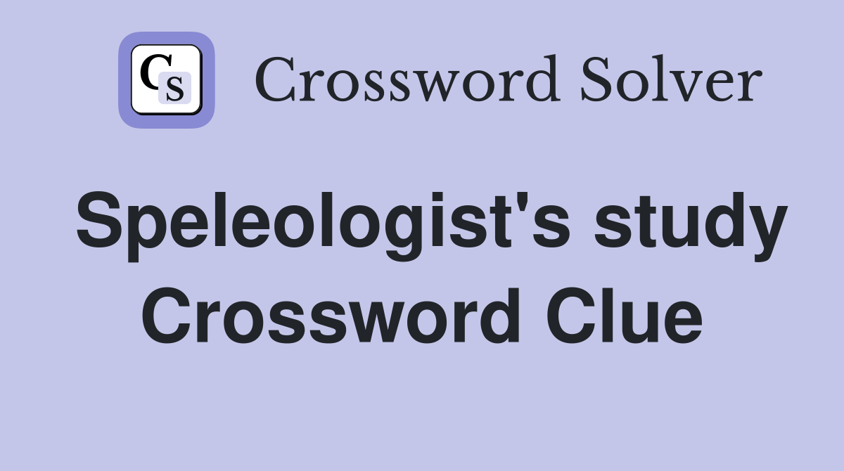 Speleologist's study Crossword Clue
