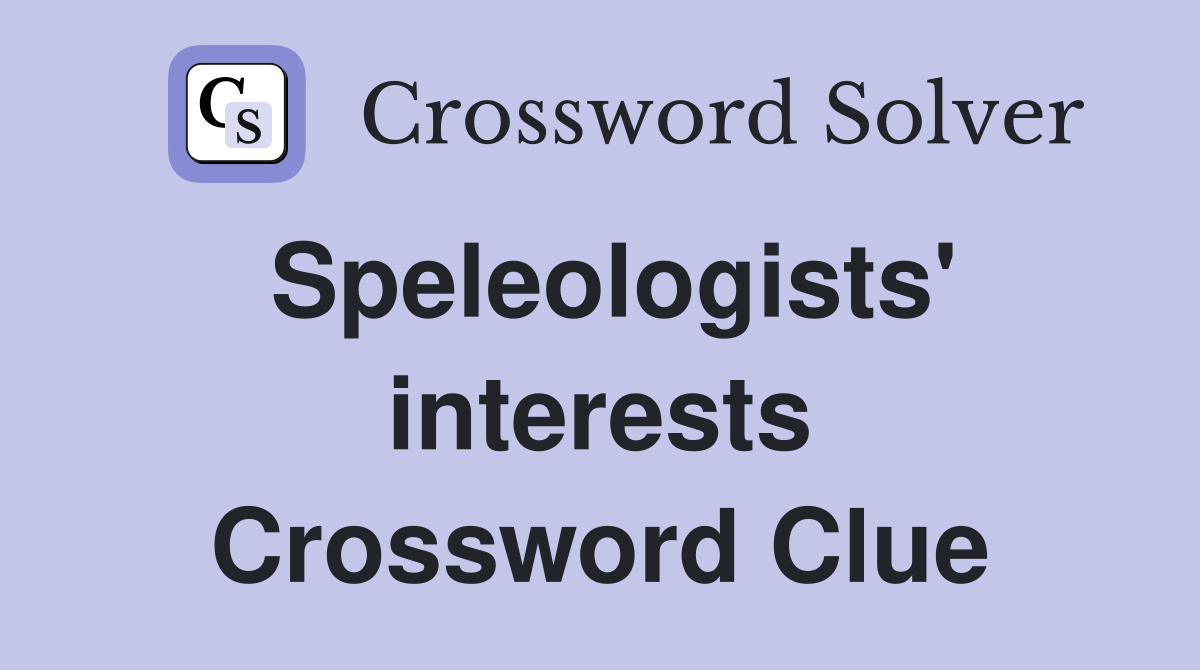 Speleologists' interests Crossword Clue