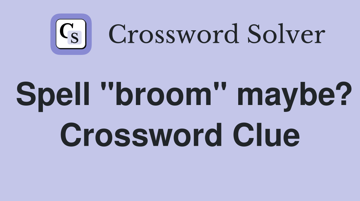 Spell "broom" maybe? Crossword Clue