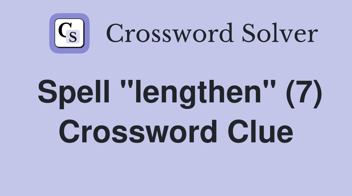 Spell "lengthen" (7) Crossword Clue