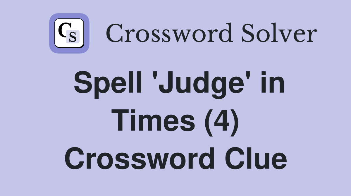 Spell 'Judge' in Times (4) Crossword Clue
