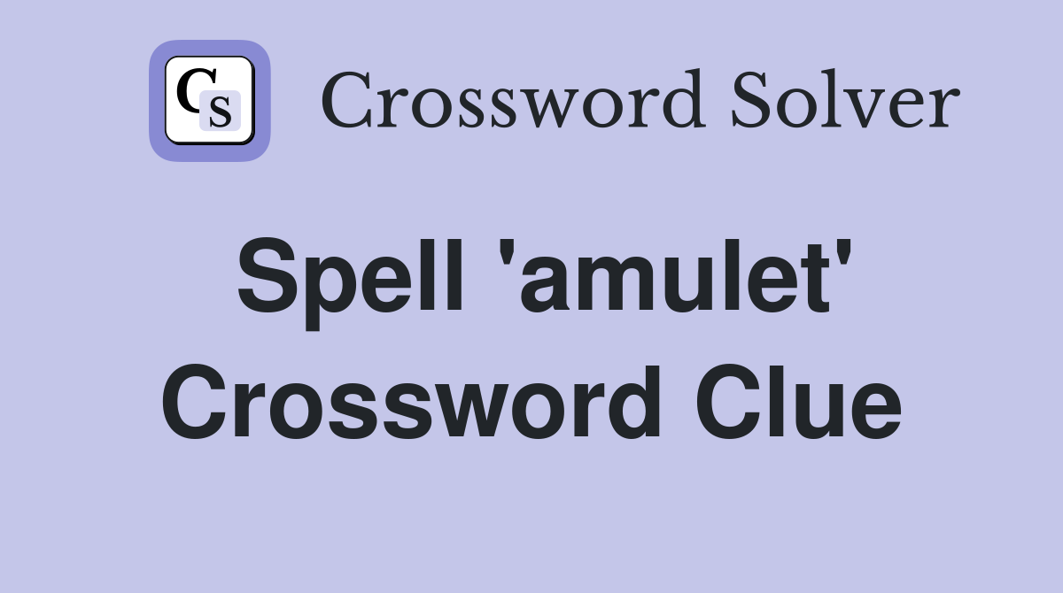 Spell 'amulet' Crossword Clue