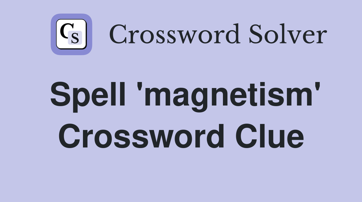 Spell 'magnetism' Crossword Clue