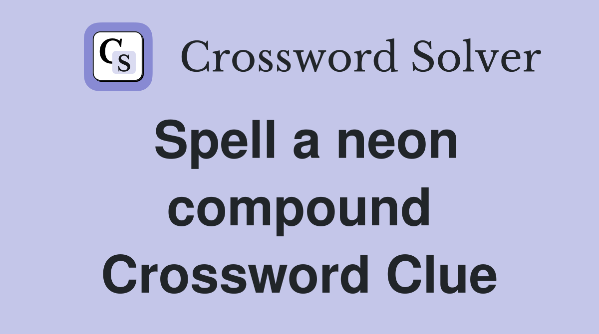 Spell a neon compound Crossword Clue