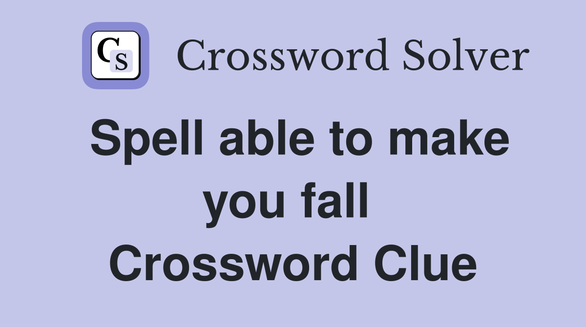 Spell able to make you fall  Crossword Clue