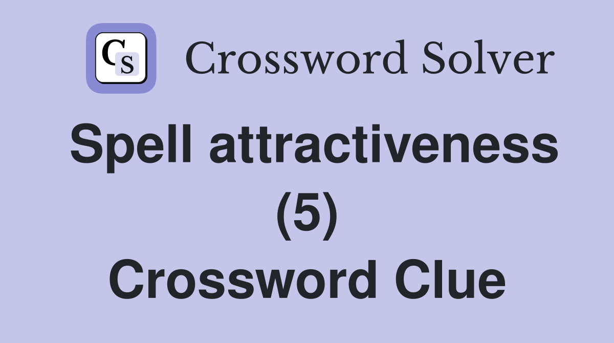 Spell attractiveness (5) Crossword Clue