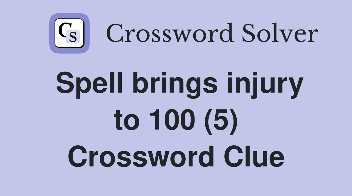 Spell brings injury to 100 (5) Crossword Clue