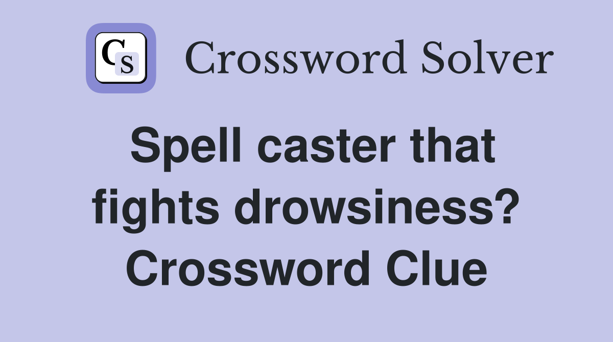Spell caster that fights drowsiness? Crossword Clue