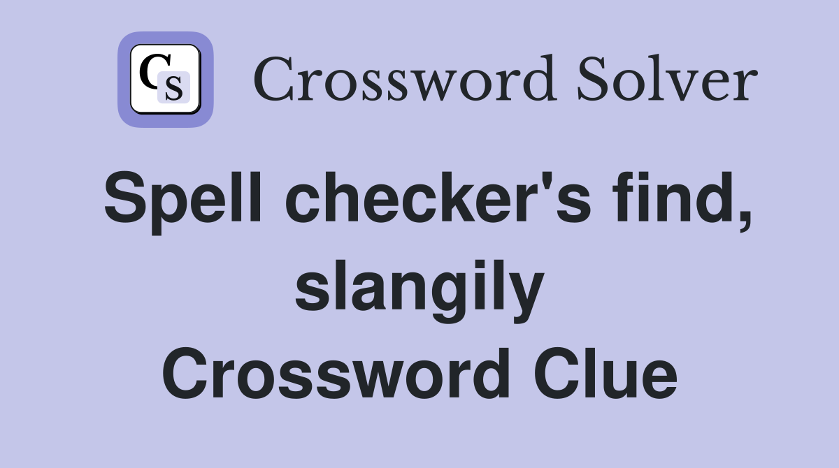 Spell checker's find, slangily Crossword Clue