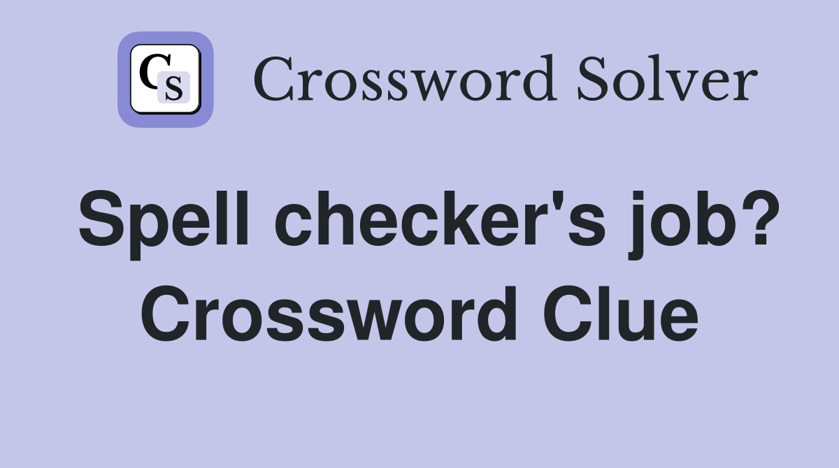 Spell checker's job? Crossword Clue