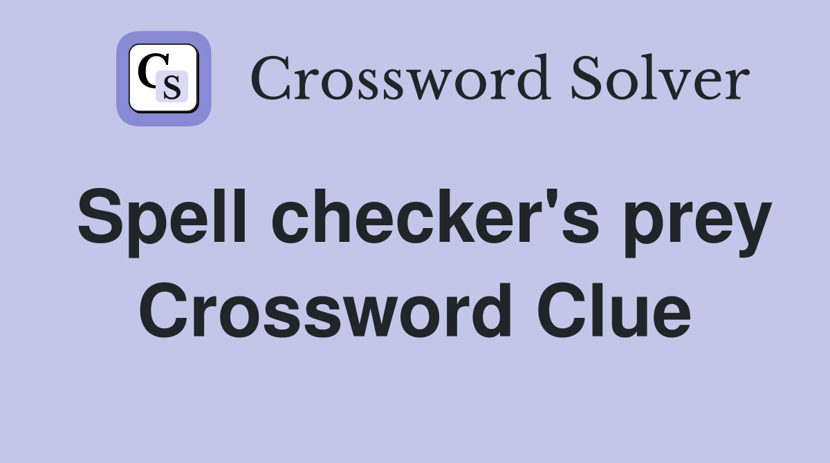 Spell checker's prey Crossword Clue