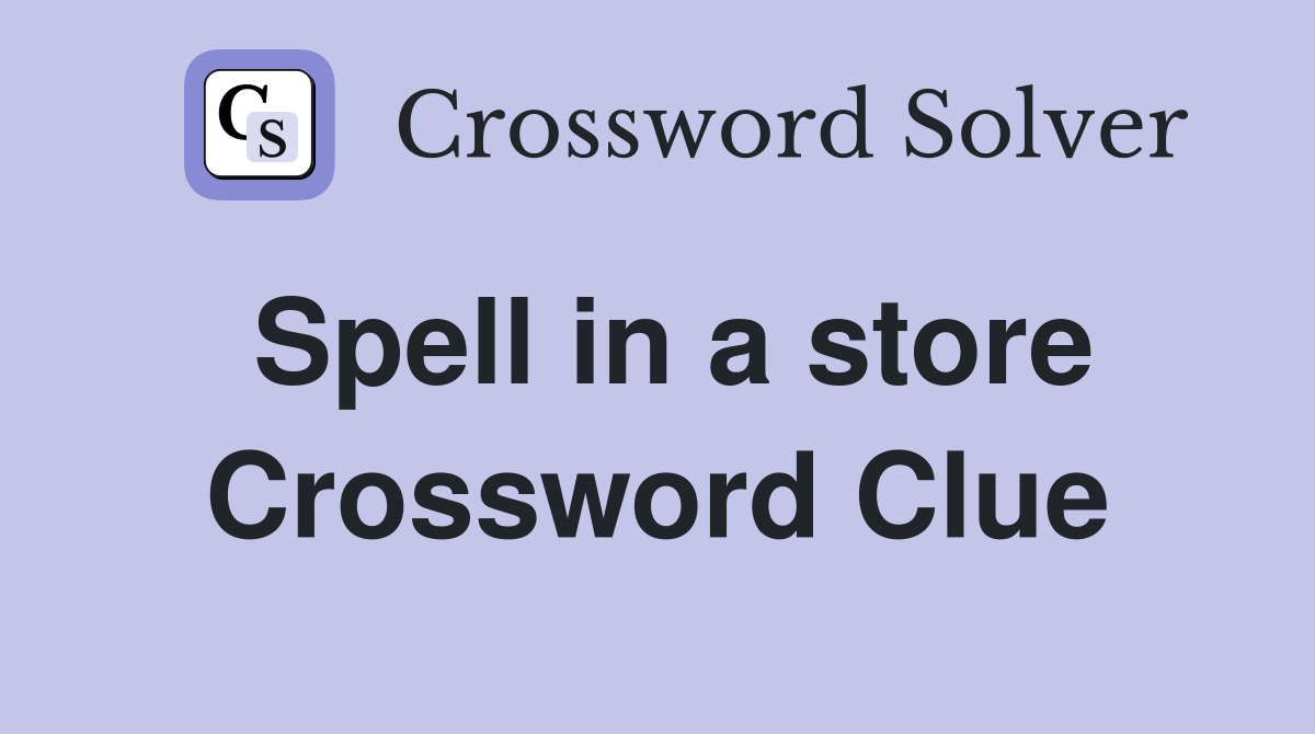 Spell in a store Crossword Clue