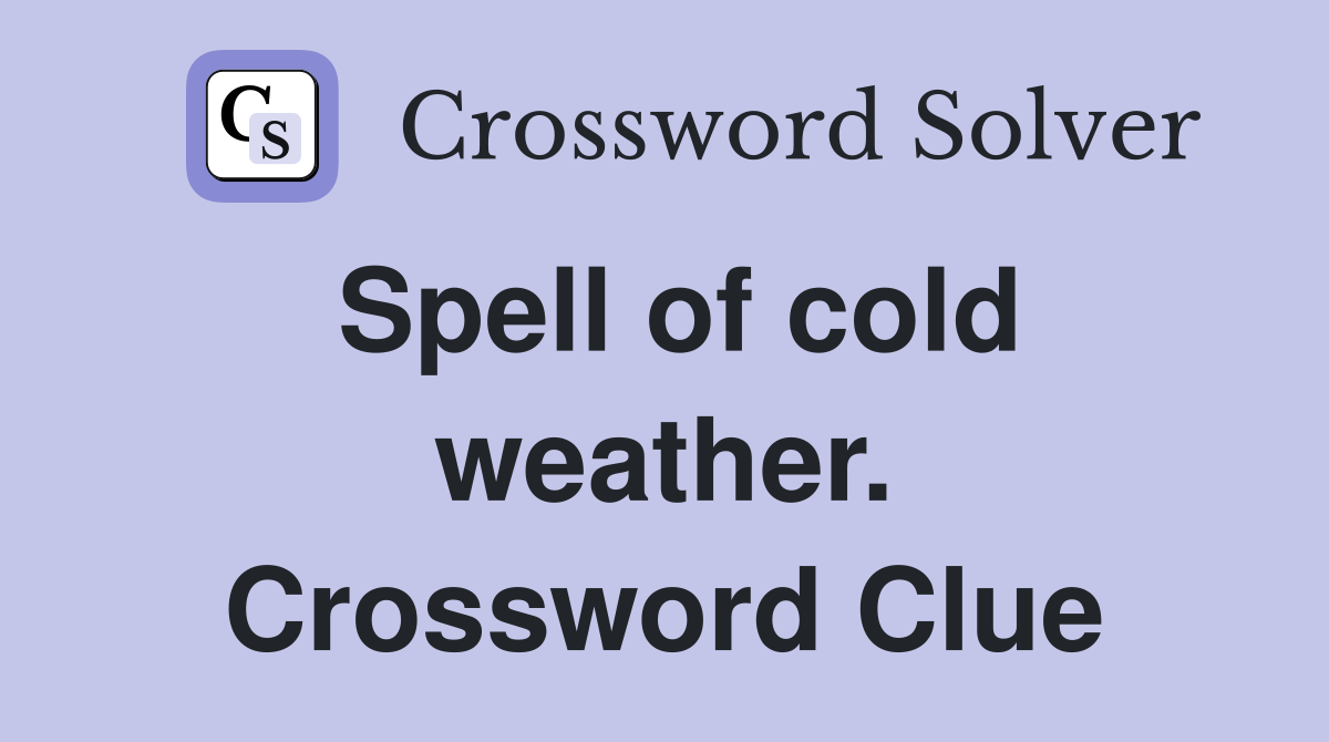 Spell of cold weather. Crossword Clue
