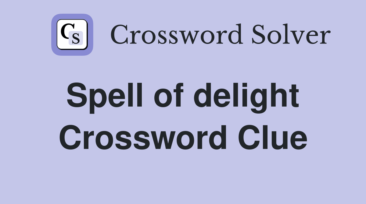 Spell of delight  Crossword Clue
