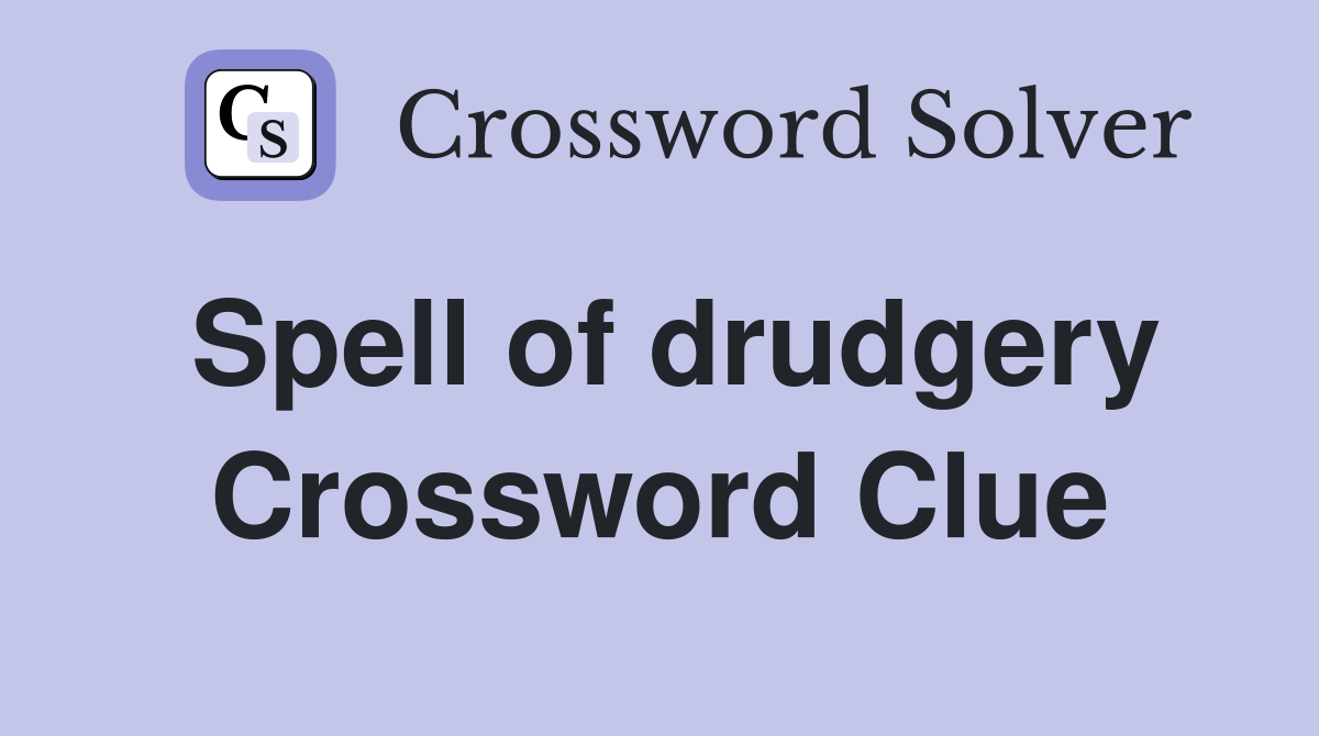 Spell of drudgery Crossword Clue