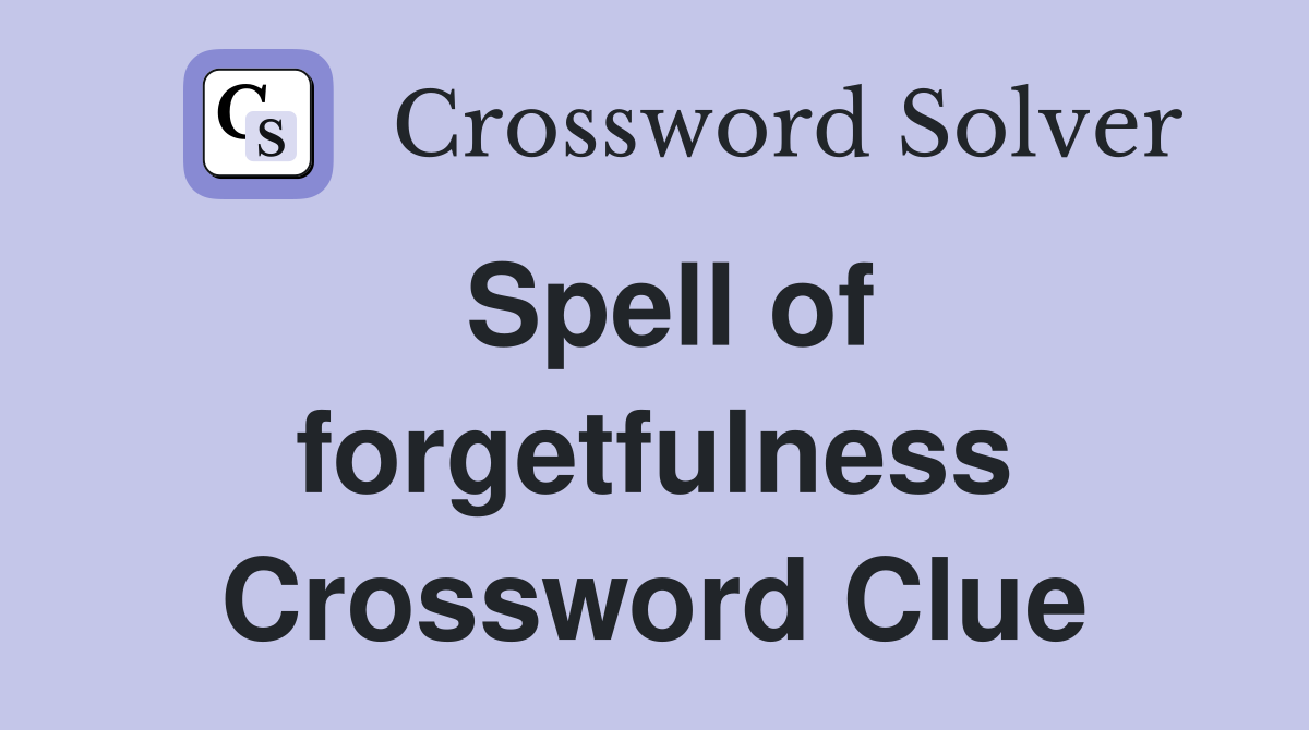Spell of forgetfulness Crossword Clue