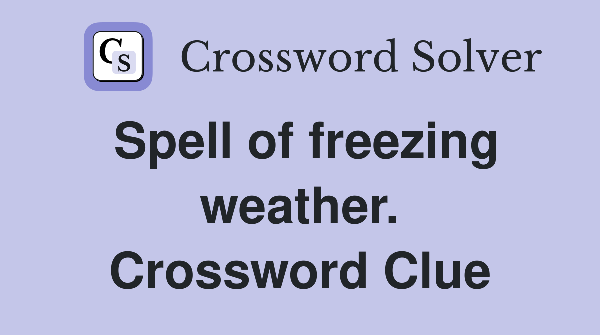 Spell of freezing weather. Crossword Clue