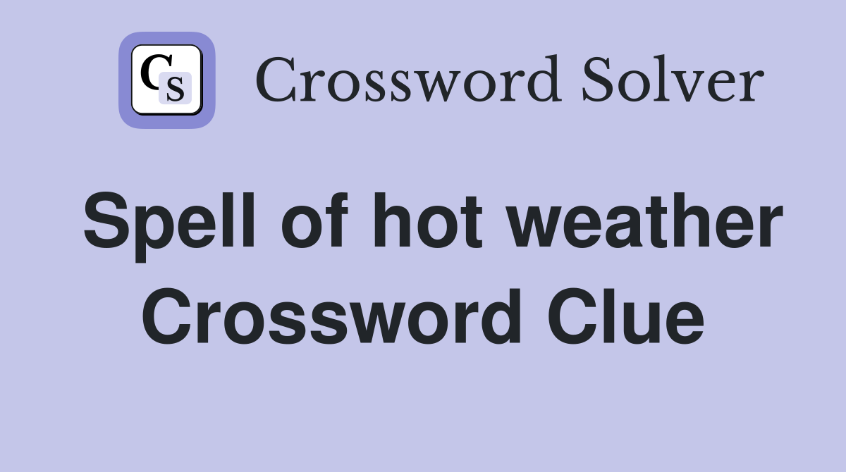 Spell of hot weather Crossword Clue