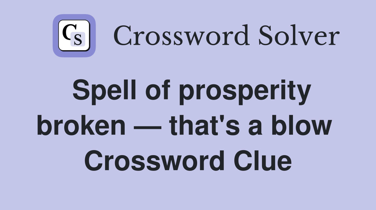 Spell of prosperity broken — that's a blow  Crossword Clue