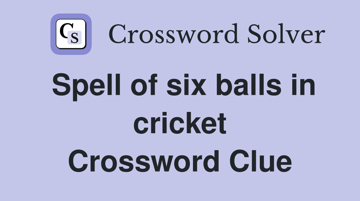 Spell of six balls in cricket Crossword Clue