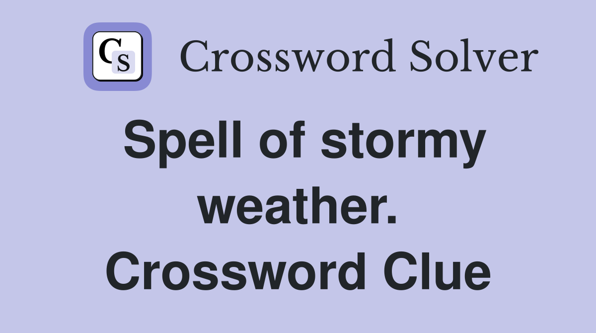 Spell of stormy weather. Crossword Clue