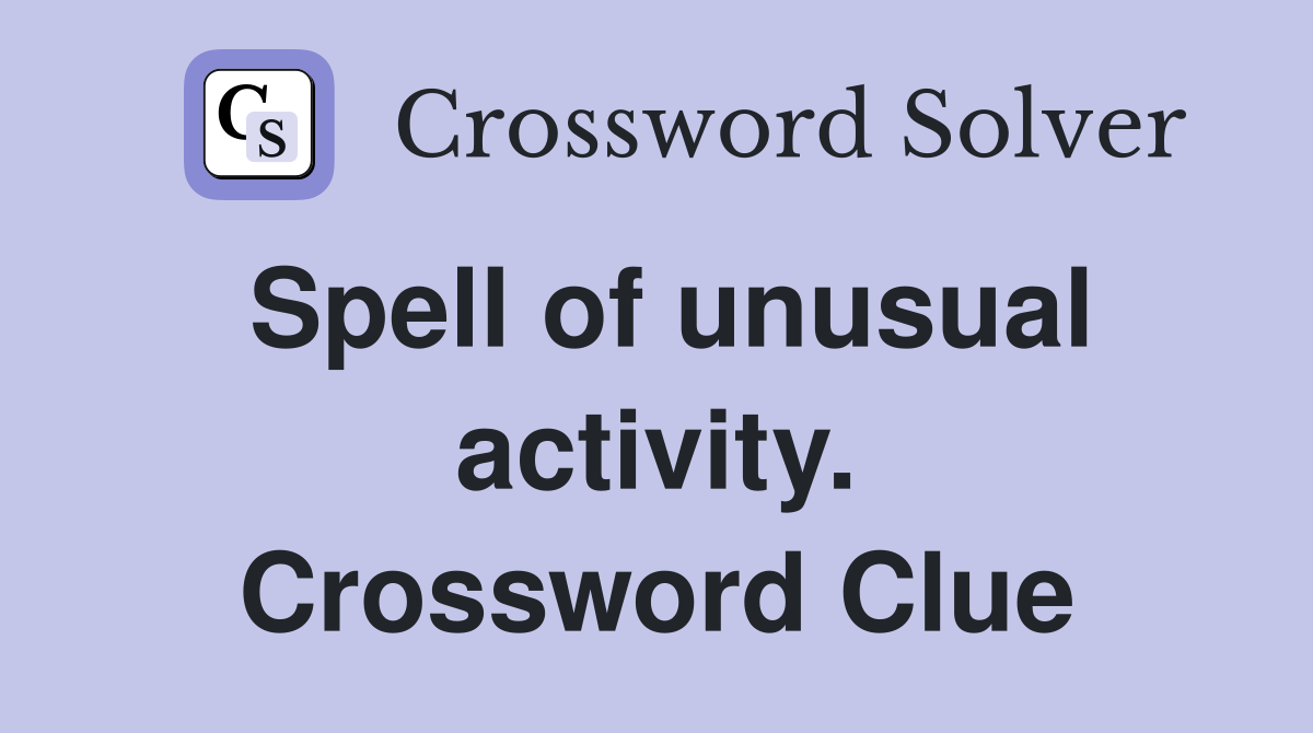Spell of unusual activity. Crossword Clue
