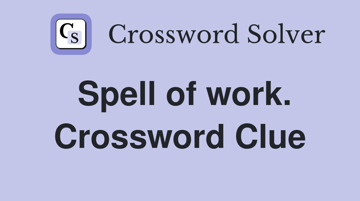 Spell of work. Crossword Clue