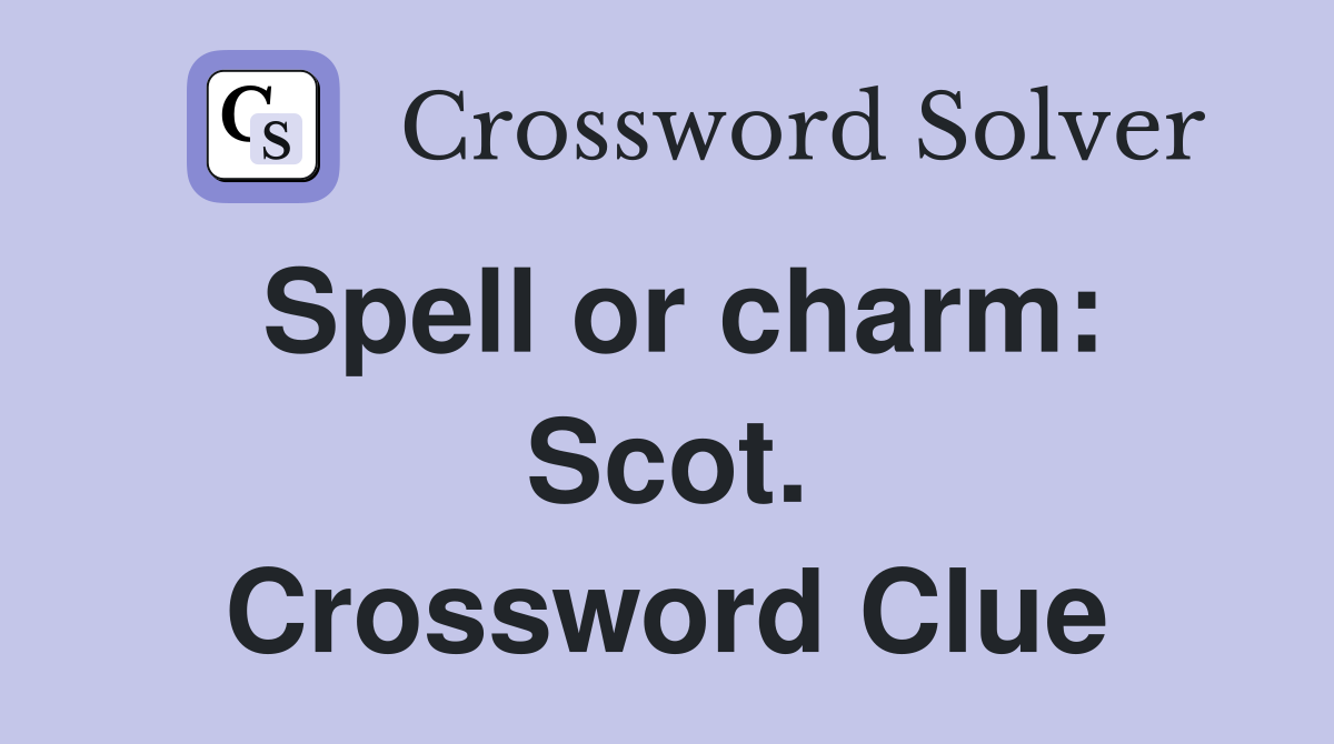 Spell or charm: Scot. Crossword Clue