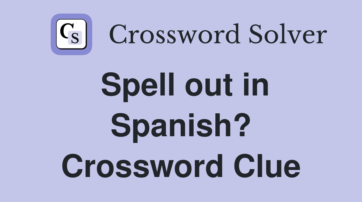 Spell out in Spanish? Crossword Clue