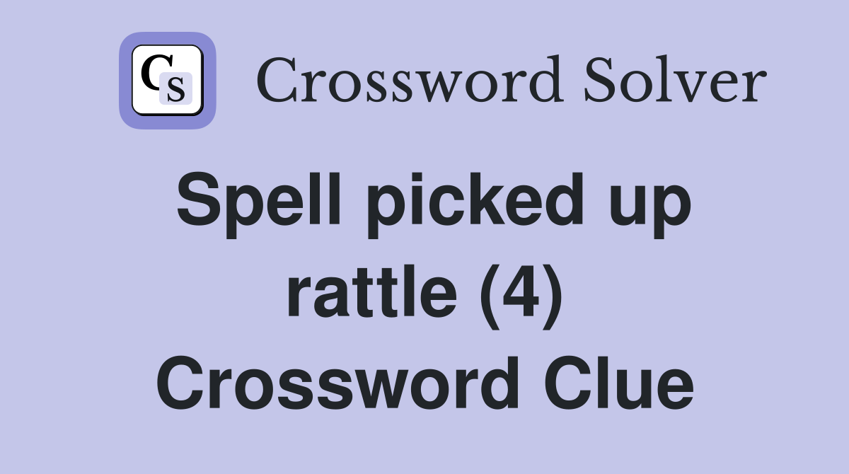 Spell picked up rattle (4) Crossword Clue