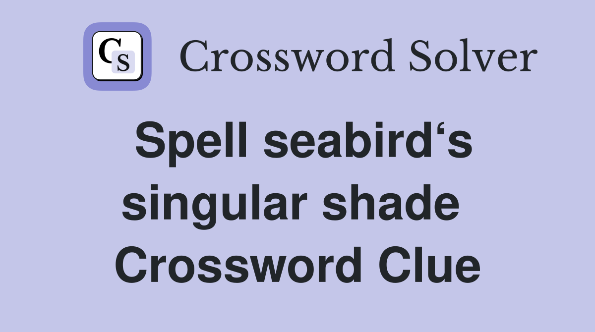 Spell seabird‘s singular shade  Crossword Clue