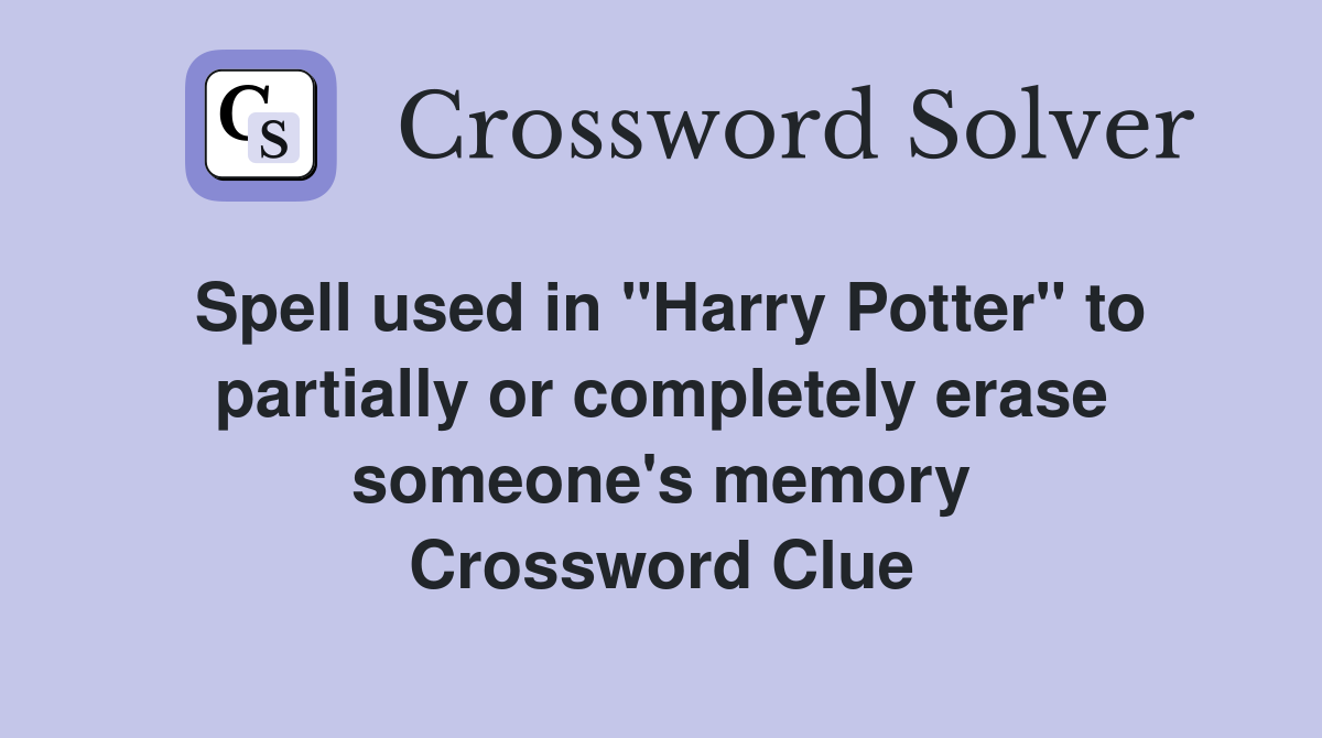 Spell used in "Harry Potter" to partially or completely erase someone's memory Crossword Clue
