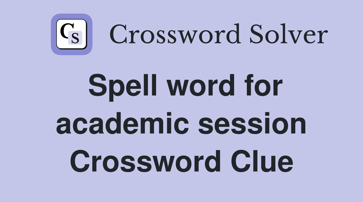 Spell word for academic session Crossword Clue