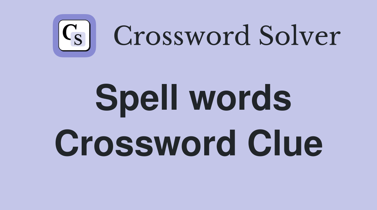 Spell words Crossword Clue