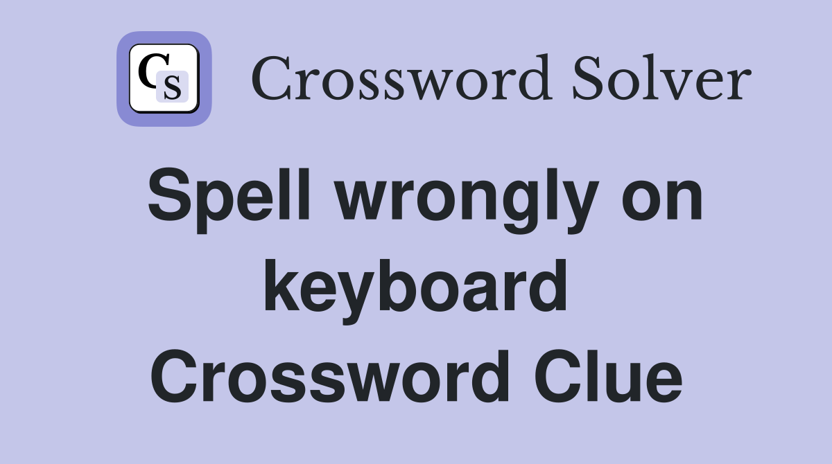 Spell wrongly on keyboard Crossword Clue