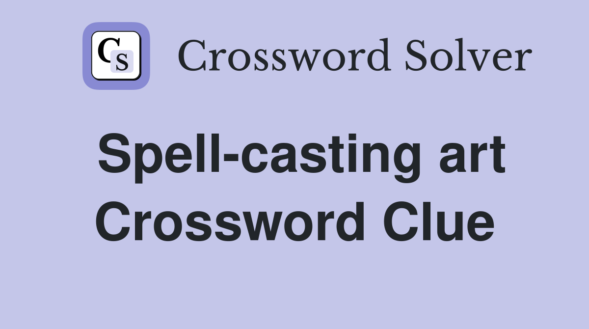 Spell-casting art Crossword Clue