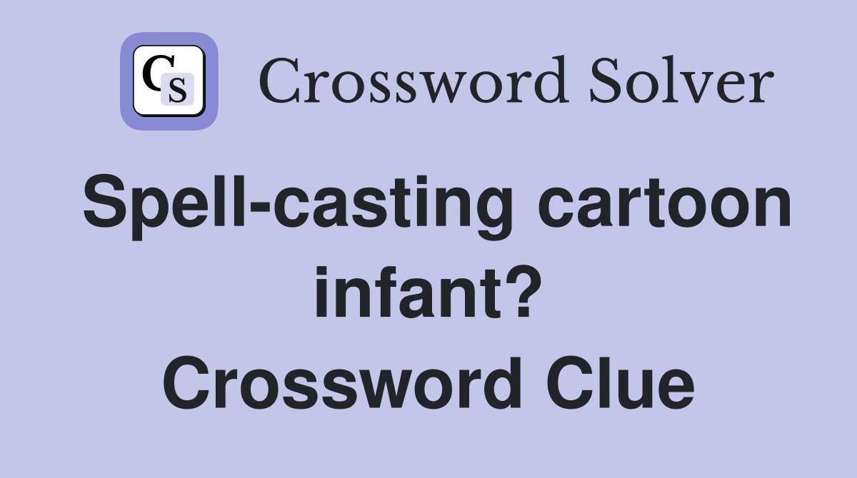 Spell-casting cartoon infant? Crossword Clue