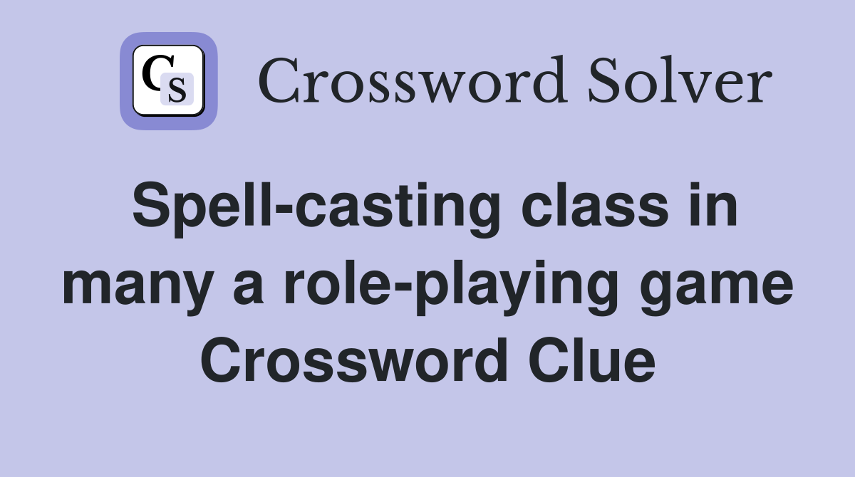 Spell-casting class in many a role-playing game Crossword Clue