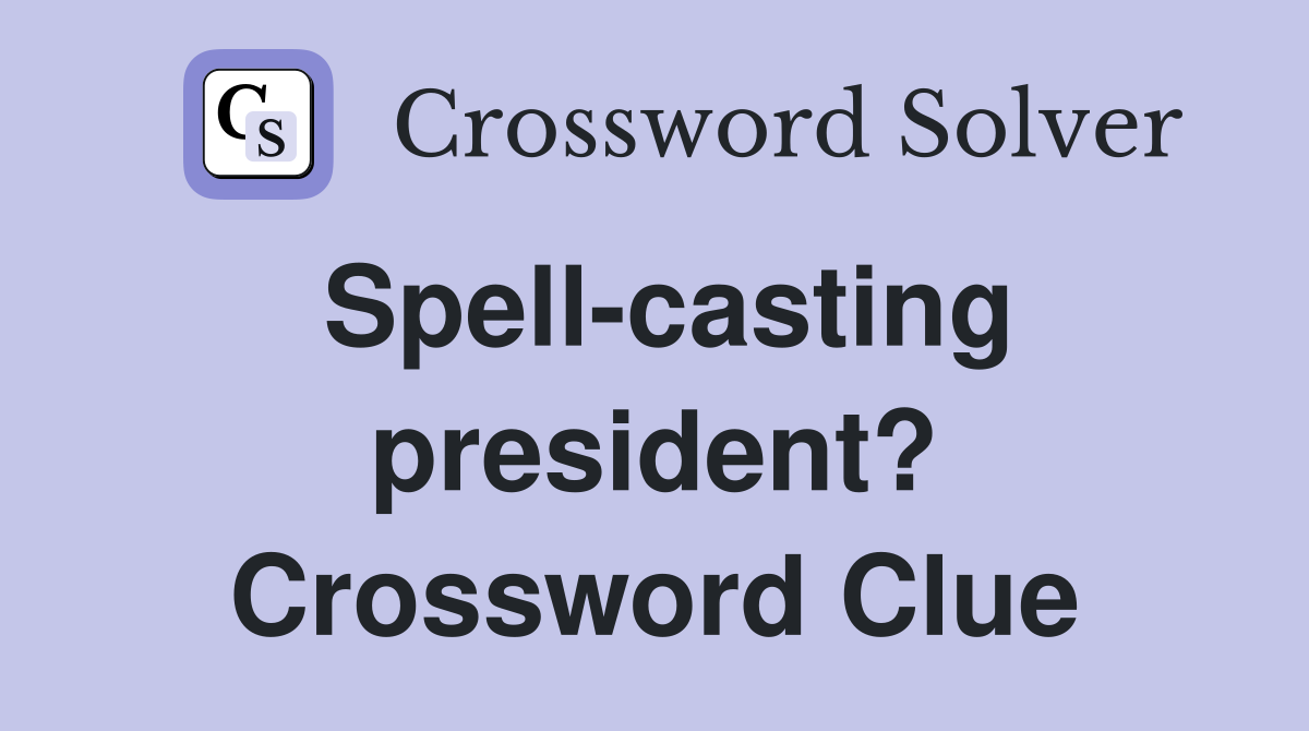 Spell-casting president? Crossword Clue