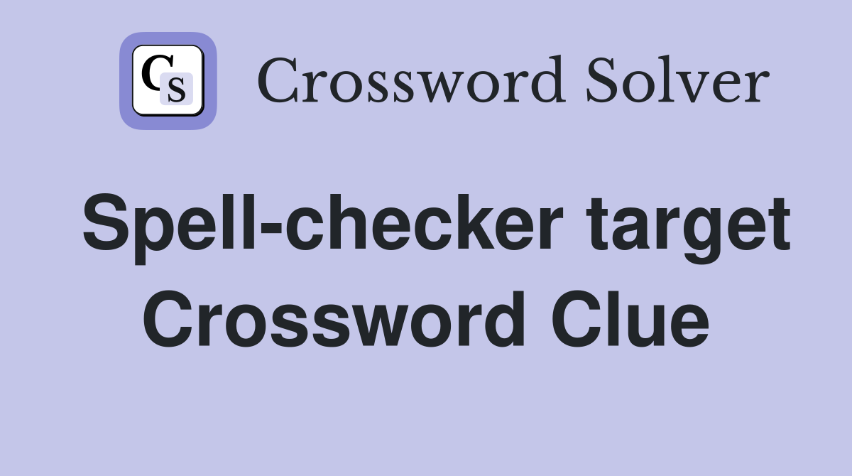 Spell-checker target Crossword Clue
