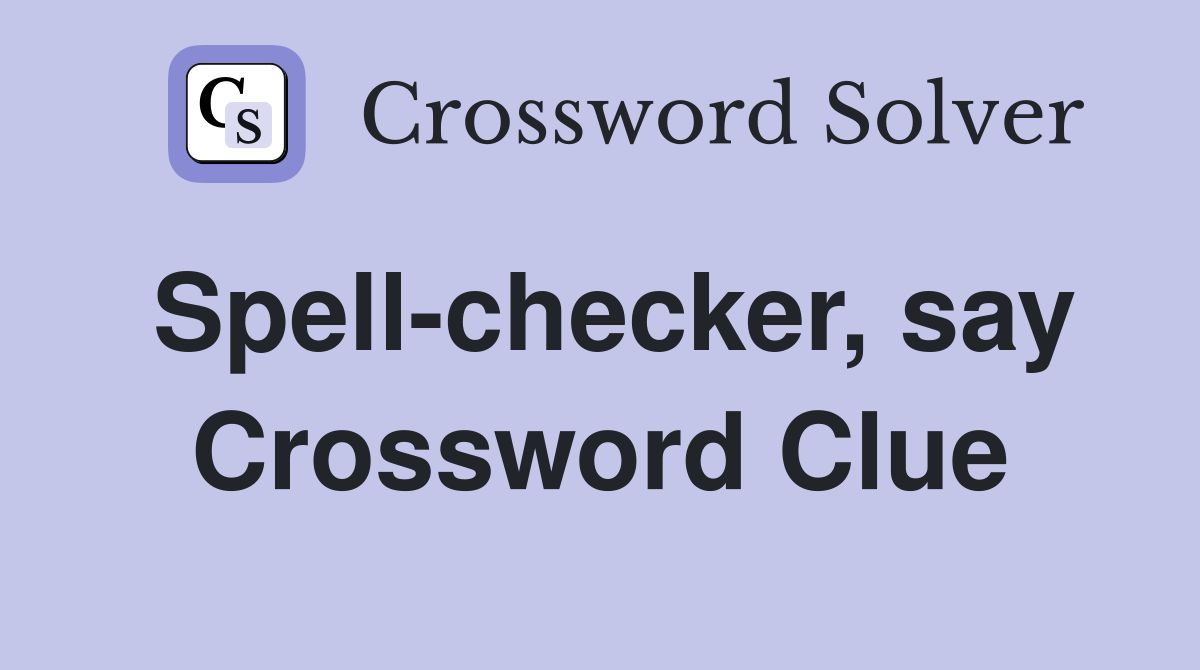 Spell-checker, say Crossword Clue