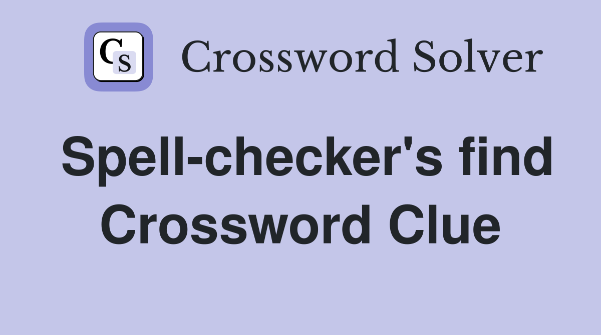 Spell-checker's find Crossword Clue