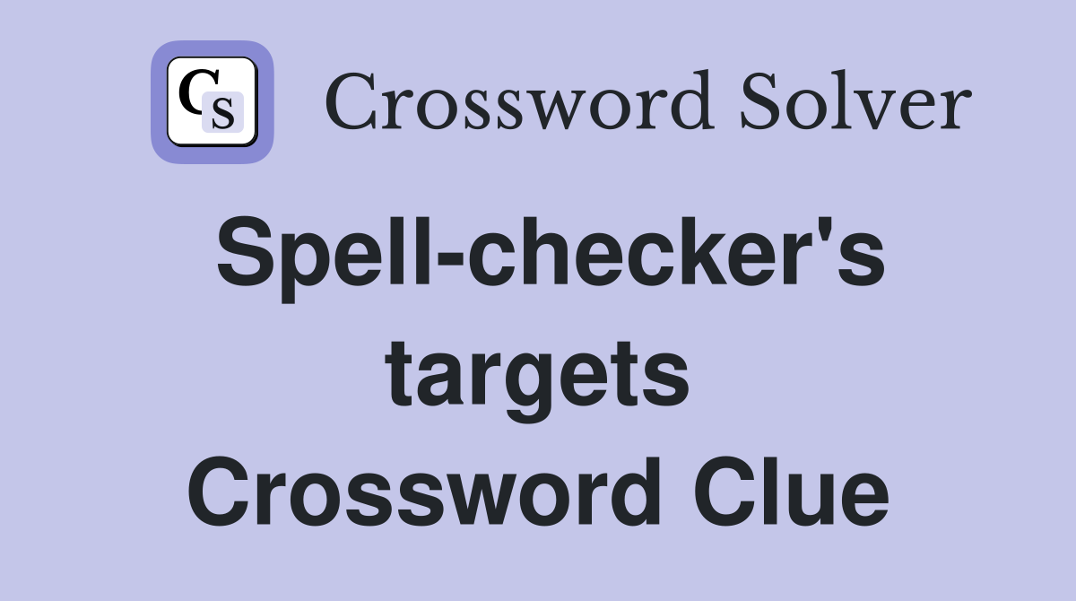 Spell-checker's targets Crossword Clue