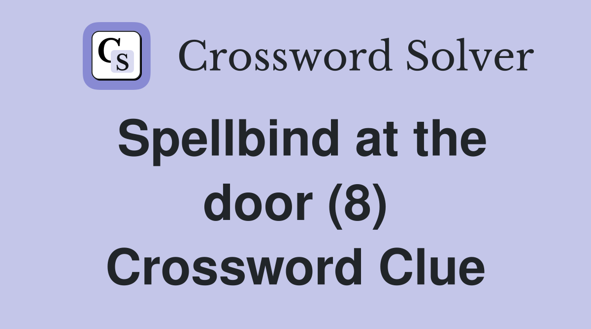 Spellbind at the door (8) Crossword Clue